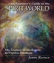 An Engineer's Guide to the Spirit World:  My Journey from Skeptic to Psychic Medium by John Roncz