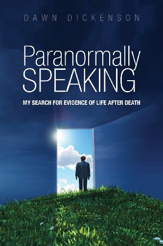Parnormally SPEAKING: My Search for Evidence of Life After Death by Dawn Dickenson